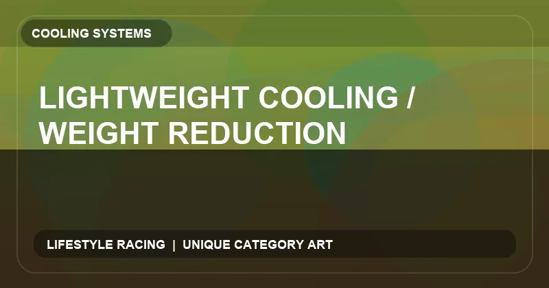 Lightweight Cooling / Weight Reduction